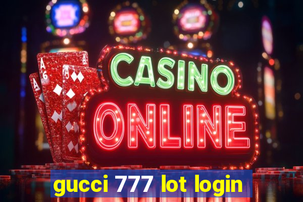 gucci 777 lot login